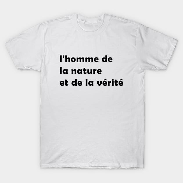 l'homme de la nature et de la verite T-Shirt by Pasan-hpmm